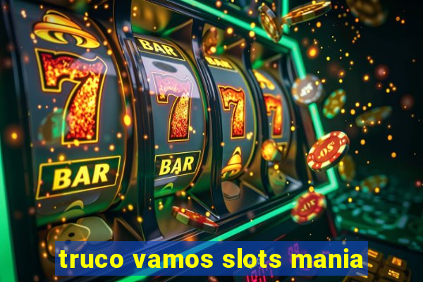 truco vamos slots mania